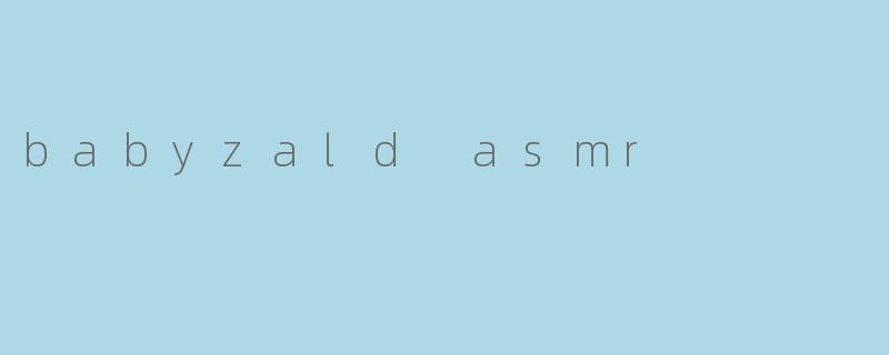 babyzald asmr